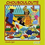 Choubouloute au marché Texte imprimé Claudie Ogier