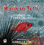 Mariyan Tètfè Texte imprimé textes français et créole,Térèz Léotin illustrations, Isabelle Pin