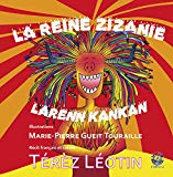 La reine Zizanie Texte imprimé textes français et créole,Térèz Léotin illustrations, Marie-Pierre Gueit