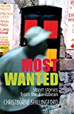 Most wanted [Texte imprimé] street stories from the Caribbean Christborne Shillingford.