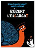 Bébert l'escargot Texte imprimé Jean-François Dumont [illustré par] Andrée Prigent