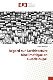 Regard sur l'architecture bioclimatique en Guadeloupe. [Texte imprimé] Cédric Blémand