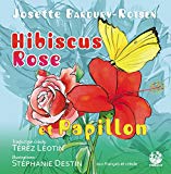 Hibiscus, Rose et Papillon Texte imprimé Kokliko Josette Bardury-Rotsen traduction Térèz Léotin illustrations Stéphanie Destin