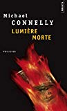 Lumière morte Texte imprimé roman Michael Connelly trad. de l'anglais (états-Inis) par Robert Pépin