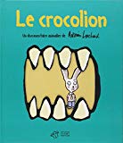 Le crocolion Texte imprimé un documentaire animalier de Antonin Louchard