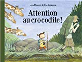 Attention au crocodile ! Texte imprimé texte de Lisa Moroni illustrations d'Eva Eriksson [traduit du suédois par Alain Gnaedig]