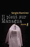 Il pleut sur Managua Texte imprimé Sergio Ramírez traduit de l'espagnol (Nicaragua) par Roland Faye