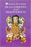 De la conquista a la independencia [Texte imprimé] Tres siglos de historia cultural hispanoamericana Mariano Picón-Salas