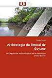 Archéologie du littoral de Guyane [Texte imprimé] Une approche technologique de la céramique amérindienne Claude Coutet