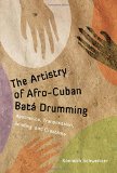 The artistry of Afro-Cuban batá drumming Texte imprimé aesthetics, transmission, bonding, and creativity Kenneth Schweitzer