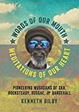 Words of our mouth, meditations of our heart [Texte imprimé]: pioneering musicians of ska, rocksteady, reggae, and dancehall Kenneth Bilby.