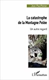 La catastrophe de la montagne Pelée Texte imprimé un autre regard Jean-Paul Poirier,...