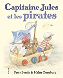 Capitaine Jules et les pirates Texte imprimé texte de Peter Bently illustrations d'Helen Oxenbury