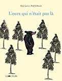 L'ours qui n'était pas là Texte imprimé Oren Lavie & Wolf Erlbruch traduit de [l'allemand] par Marion Graf et Jean-Pierre Lanarès