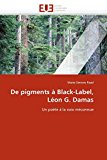 De pigments à Black-Label, Léon G. Damas [Texte imprimé] Un poète à la voix méconnue Marie-Simone Raad