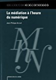 La médiation à l'heure du numérique Texte imprimé Jean-Philippe Accart préface de Christophe Deschamps