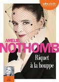 Riquet à la houppe Enregistrement sonore Amélie Nothomb, aut. texte intégral lu par Anne Kessler