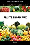 Le grand livre des fruits tropicaux Texte imprimé Fabrice Le Bellec et Valérie Renard