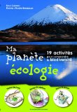 Ma planète écologie Texte imprimé 19 activités pour comprendre la biodiversité Sally Zalewski photos, Philippe Bourseiller [et] illustrations, Iwona Seris