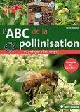 L'ABC de la pollinisation au potager et du verger Texte imprimé accueillez les butineurs Vincent Albouy