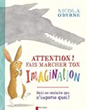 Attention ! Fais marcher ton imagination Texte imprimé Nicola O'Byrne texte français de Rose-Marie Vassallo