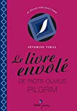 Le livre envolé de Piotr-Olivius Pilgrim Texte imprimé Séverine Vidal