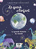 Le quark et l'enfant Texte imprimé la grande histoire du monde Blandine Pluchet illustré par Catherine Cordasco