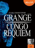Congo requiem Enregistrement sonore Jean-Christophe Grangé, aut. texte intégral lu par Hugues Martel