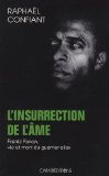 L'insurrection de l'âme Texte imprimé Frantz Fanon, vie et mort du guerrier-silex Raphaël Confiant