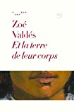 Et la terre de leur corps Texte imprimé Zoé Valdés traduit de l'espagnol (Cuba) par Albert Bensoussan