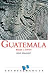 Guatemala Texte imprimé Belize et Copan (Honduras) Hervé Beaumont