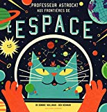Professeur Astrocat aux frontières de l'espace Texte imprimé Dr Dominic Walliman, Ben Newman
