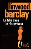 La fille dans le rétroviseur Texte imprimé Linwood Barclay traduit de l'anglais (Canada) par Renaud Morin