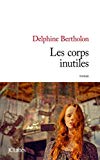 Les corps inutiles Texte imprimé roman Delphine Bertholon