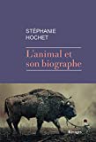 L'animal et son biographe Texte imprimé Stéphanie Hochet
