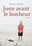 Juste avant le bonheur Texte imprimé roman Agnès Ledig