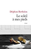 Le soleil à mes pieds Texte imprimé roman Delphine Bertholon
