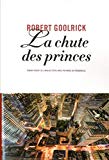 La chute des princes Texte imprimé Robert Goolrick traduit de l'anglais (États-Unis) par Marie de Prémonville