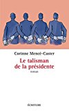 Le talisman de la présidente Texte imprimé roman Corinne Mencé-Caster