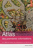Atlas des premières colonisations Texte imprimé XVe-début XIXe des conquistadors aux libérateurs Marcel Dorigny cartographie Fabrice Le Goff