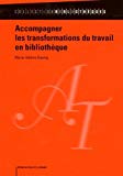 Accompagner les transformations du travail en bibliothèque Texte imprimé Marie-Hélène Koenig