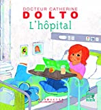 L'hôpital Texte imprimé textes, Dr Catherine Dolto et Colline Faure-Poirée illustrations, Frédérick Mansot