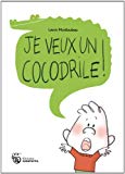 Je veux un cocodrile ! Texte imprimé Laure Monloubou