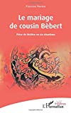 Le mariage de cousin Bèbert [Texte imprimé]: pièce de théâtre en six situations Francine Narèce
