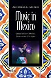 Music in Mexico [Texte imprimé]: experiencing music, expressing culture/ Alejandro L. Madrid