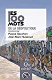 Les 100 mots de la géopolitique Texte imprimé coordonné par Pascal Gauchon et Jean-Marc Huissoud