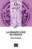La Grande loge de France Texte imprimé Alain Graesel