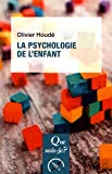 La psychologie de l'enfant Texte imprimé Olivier Houdé