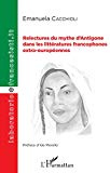 Relectures du mythe d'Antigone dans les littératures francophones extra-européennes Texte imprimé Emanuela Cacchioli préface Ida Merello