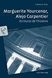 Marguerite Yourcenar, Alejo Carpentier Texte imprimé écritures de l'histoire Fabienne Viala